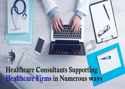 Healthcare Consultants — Supporting Healthcare Firms in Numerous Ways