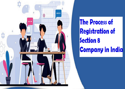 The Process of Registration of Section 8 Company in India