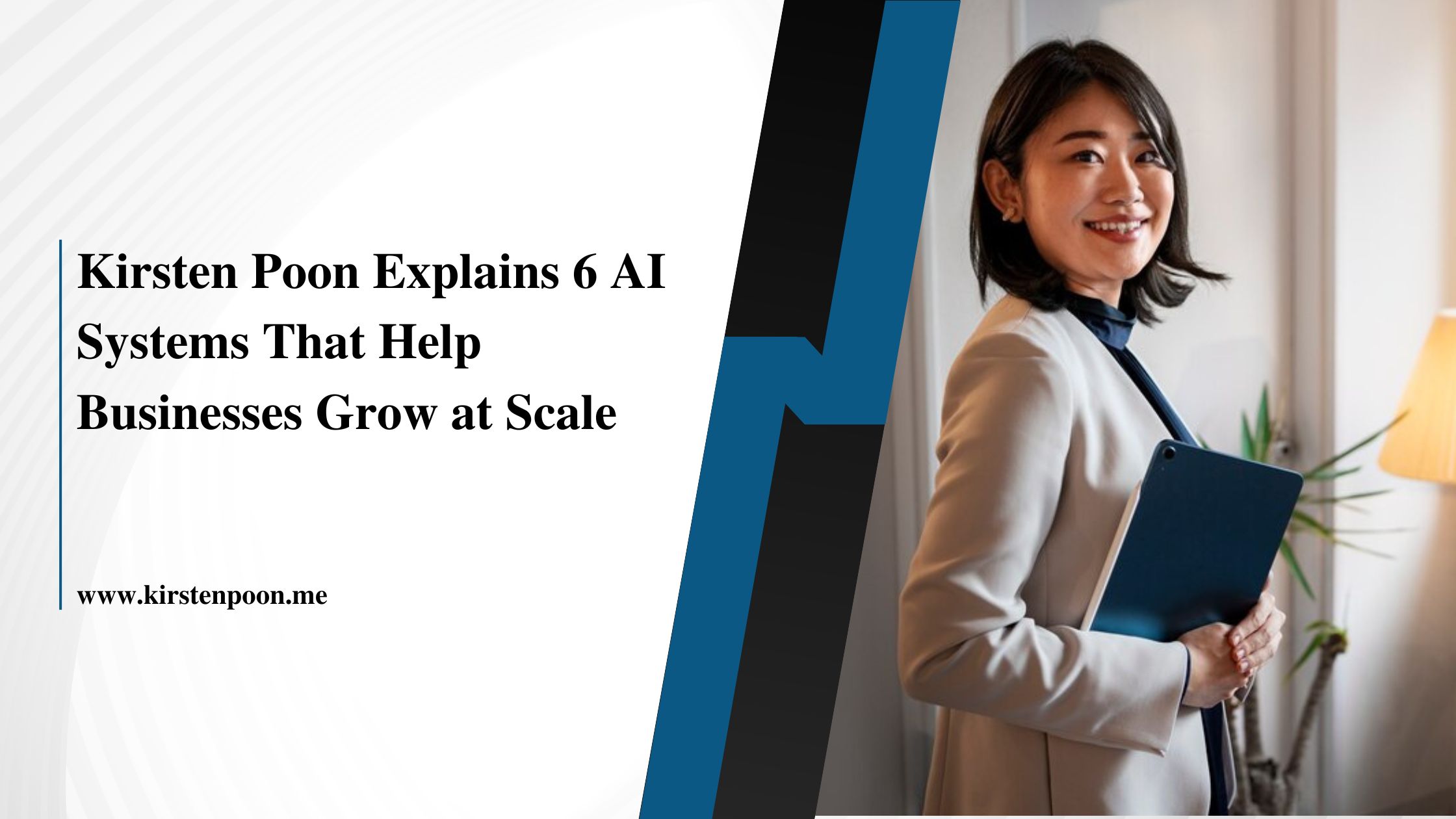 Kirsten Poon Explains 6 AI Systems That Help Businesses Grow at Scale