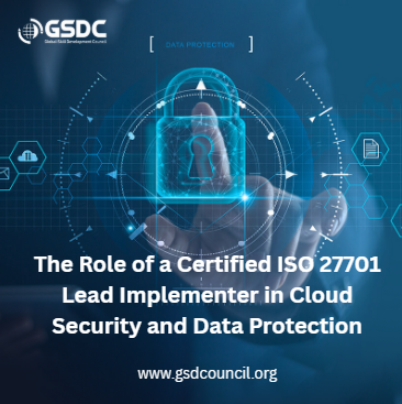 The Role of a Certified ISO 27701 Lead Implementer in Cloud Security and Data Protection.