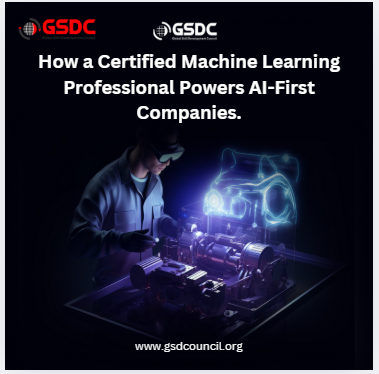 How a Certified Machine Learning Professional Powers AI-First Companies.