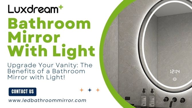 Upgrade Your Vanity: The Benefits of a Bathroom Mirror with Light!