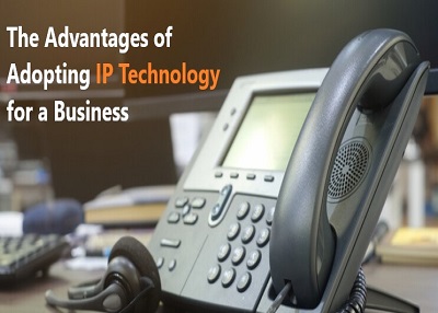The Advantages of Adopting IP Technology for a Business