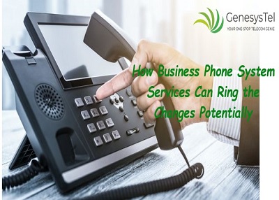 How Business Phone System Services Can Ring the Changes Potentially