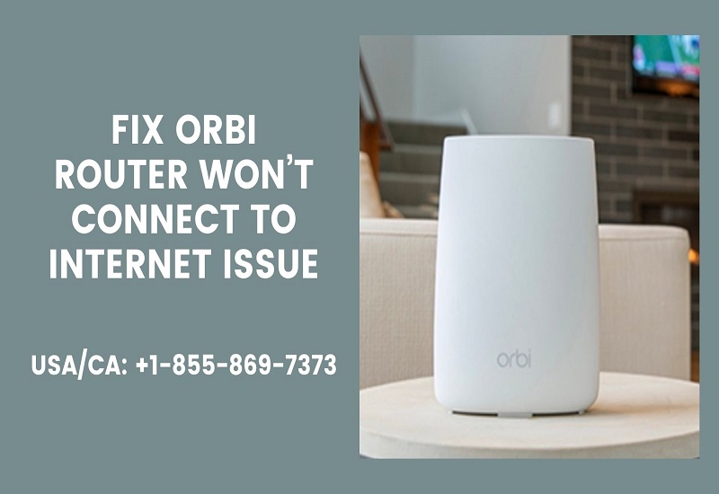 Orbi Router Won’t Connect to Internet | Guidance for Resolving this Error 
