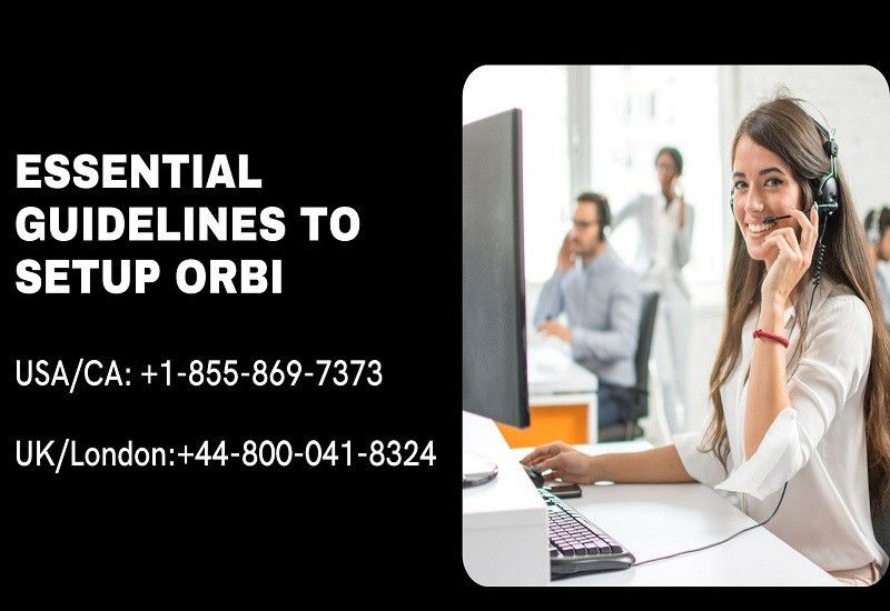 Call: +1-855-869-7373 - Essential Guidelines To Setup Orbi