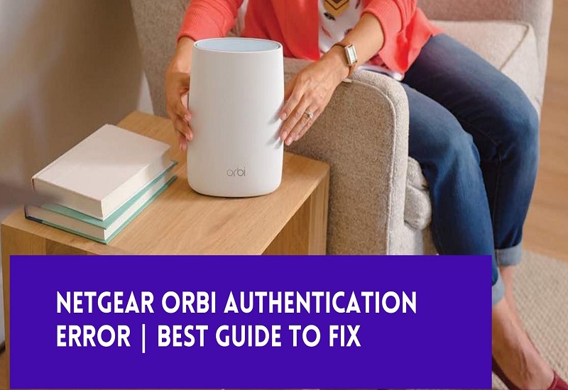 Netgear Orbi Authentication Error | Best Guide To Fix