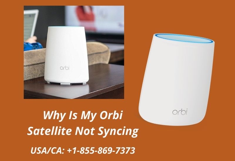 Why Is My Orbi Satellite Not Syncing | +1-855-869-7373