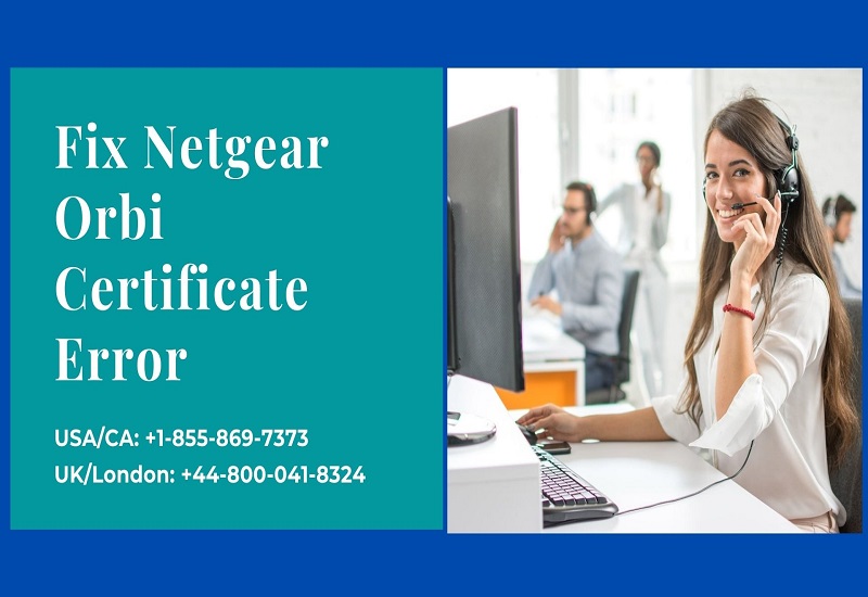 +1-855-869-7373 | How To Resolve | Netgear Orbi Certificate Error