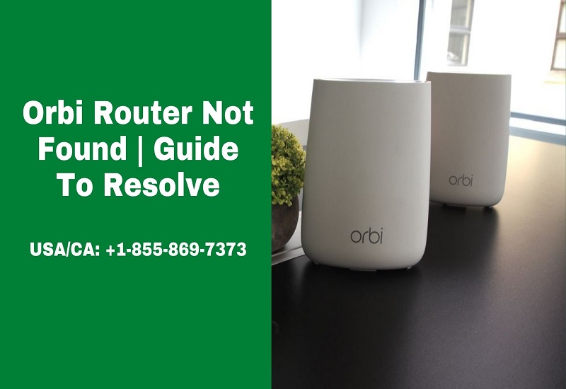 Orbi Router Not Found | Guide to Resolve | +1-855-869-7373