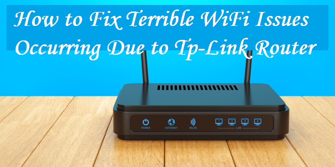 HOW TO FIX TERRIBLE WIFI ISSUES OCCURRING DUE TO TP-LINK ROUTER