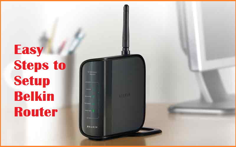 Easy Steps to Setup Belkin Router