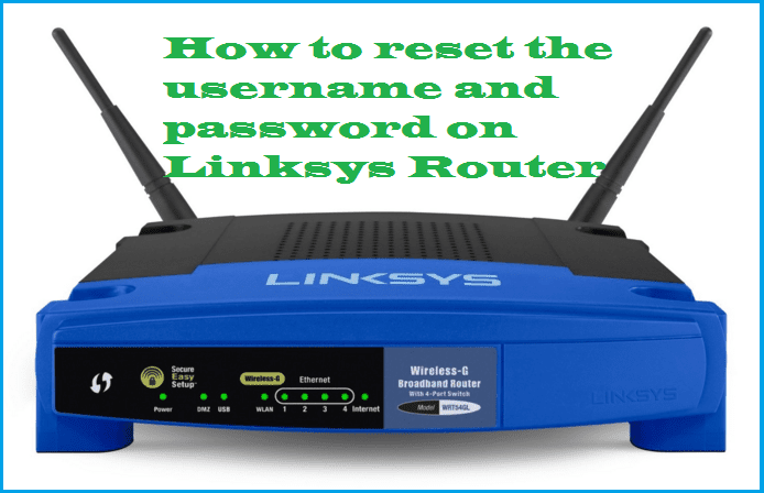HOW TO RESET THE USERNAME AND PASSWORD ON LINKSYS ROUTER