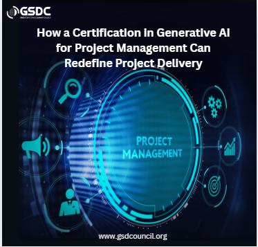 How a Certification in Generative AI for Project Management Can Redefine Project Delivery