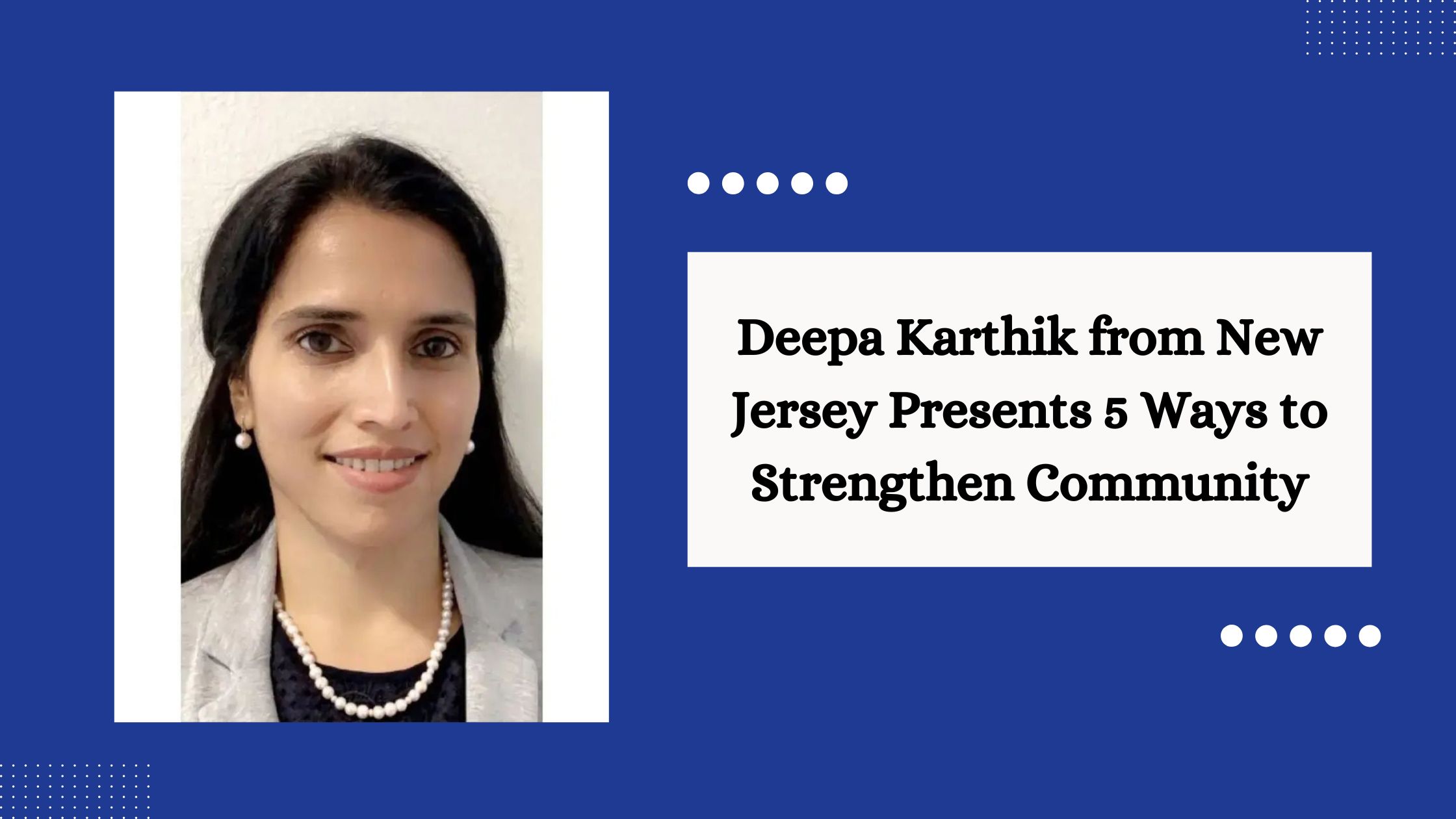 Deepa Karthik from New Jersey Presents 5 Ways to Strengthen Community