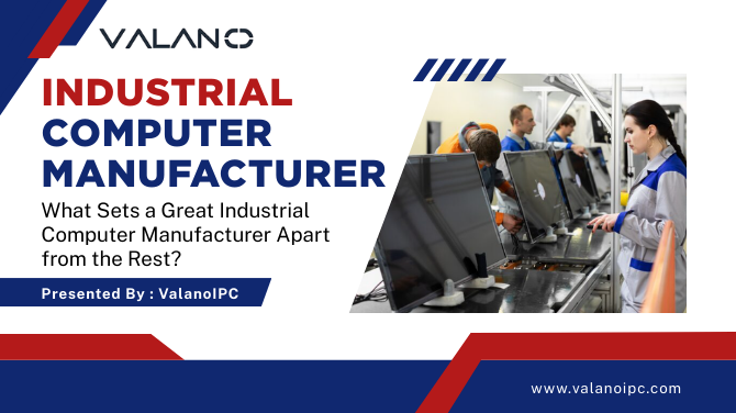 What Sets a Great Industrial Computer Manufacturer Apart from the Rest?