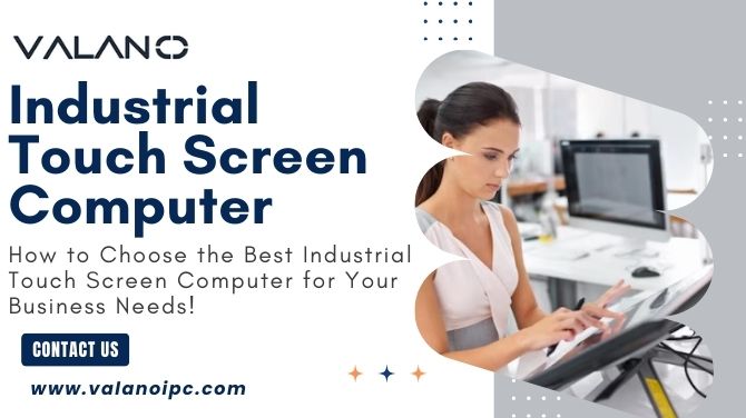 How to Choose the Best Industrial Touch Screen Computer for Your Business Needs!