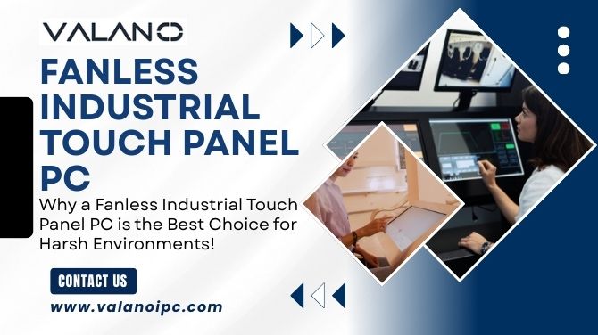Why a Fanless Industrial Touch Panel PC is the Best Choice for Harsh Environments!