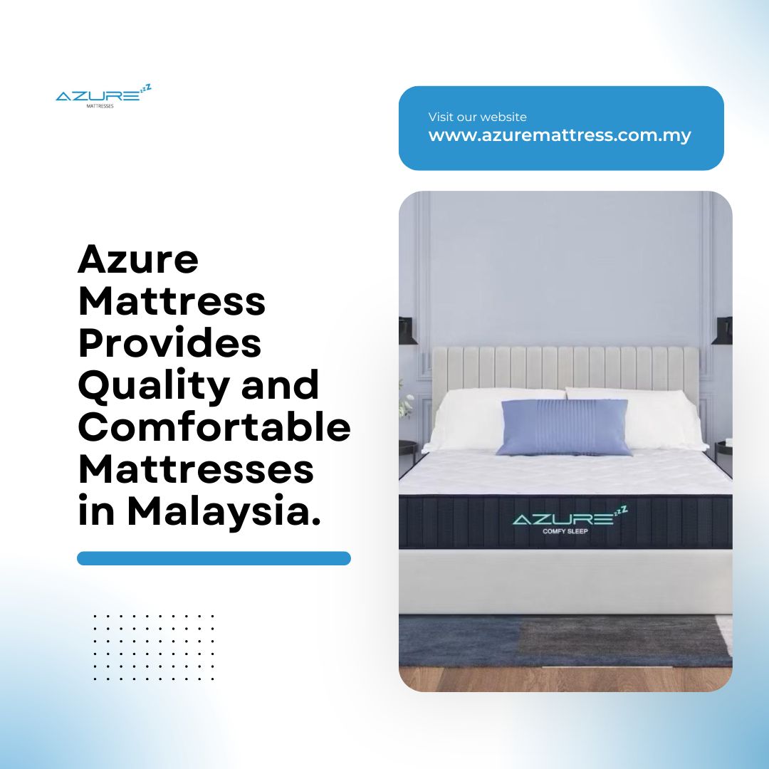 Azure Mattress Provides Quality and Comfortable Mattresses in Malaysia