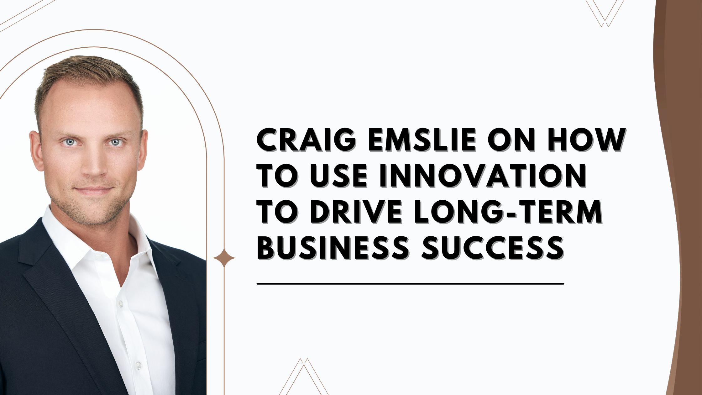Craig Emslie on How to Use Innovation to Drive Long-Term Business Success