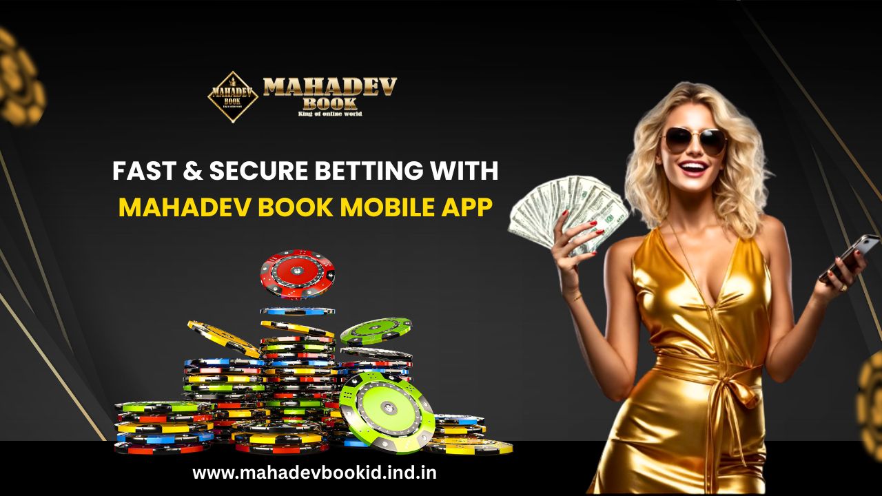 Fast & Secure Betting with Mahadev Book Mobile App