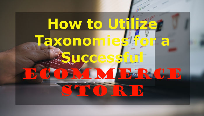 How to Utilize Taxonomies for a Successful eCommerce Store