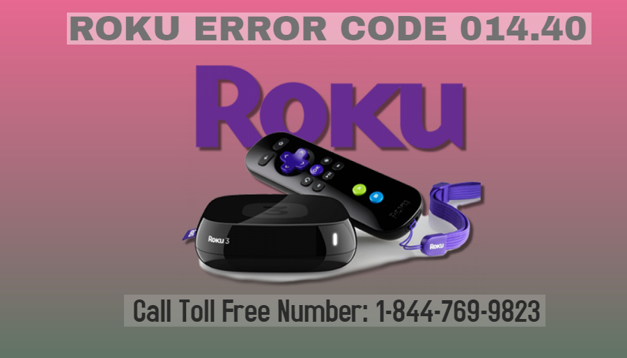 Roku Error Code 014.40 | 1-844-769-9823