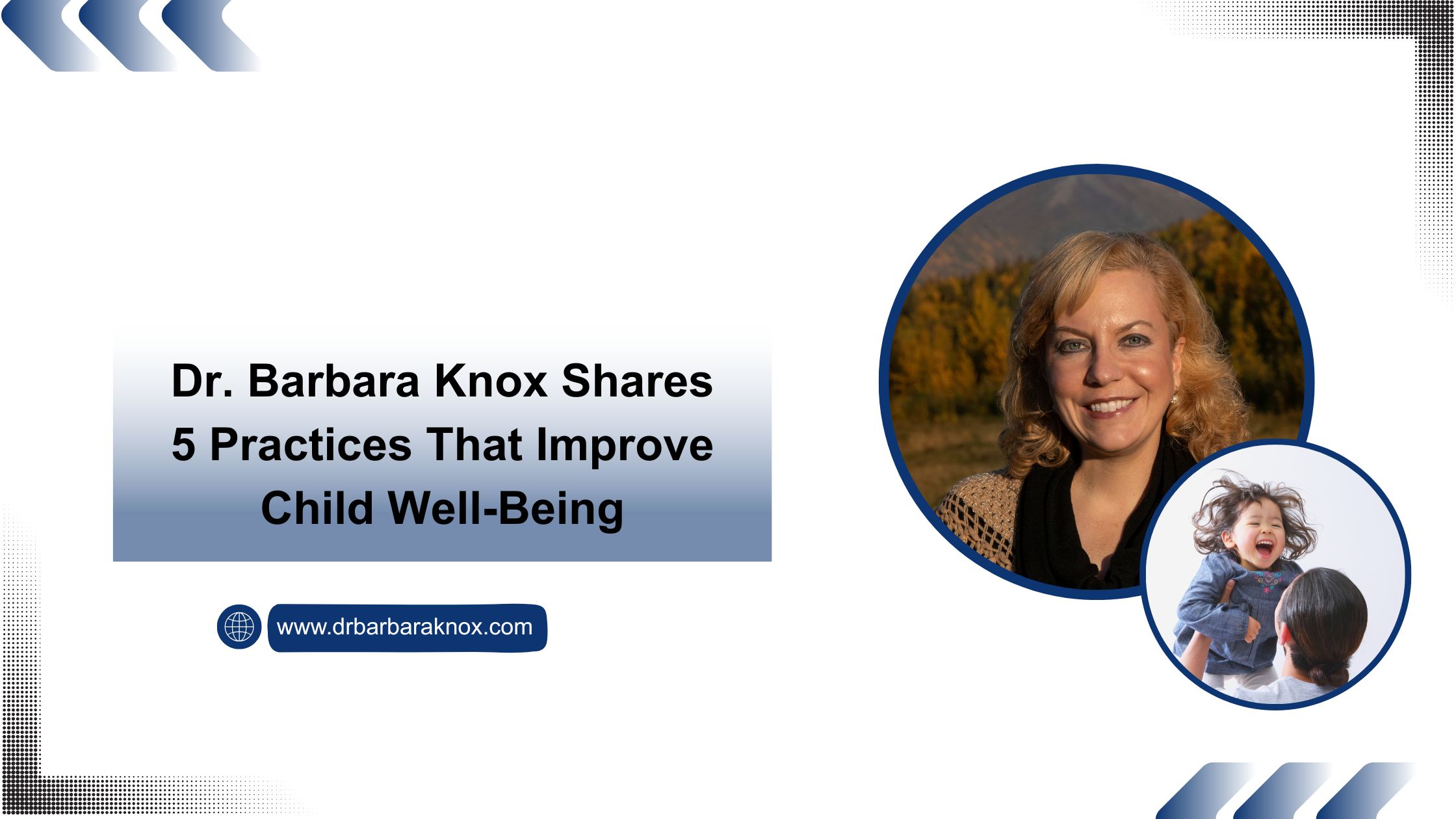 Dr. Barbara Knox Shares 5 Practices That Improve Child Well-Being