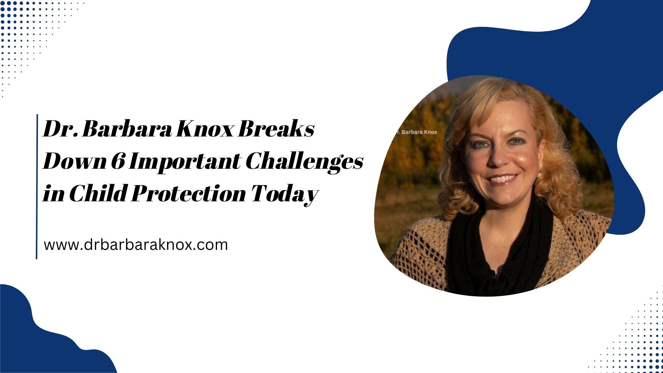 Dr. Barbara Knox Breaks Down 6 Important Challenges in Child Protection Today