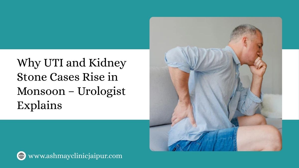 Why UTI and Kidney Stone Cases Rise in Monsoon – Urologist Explains