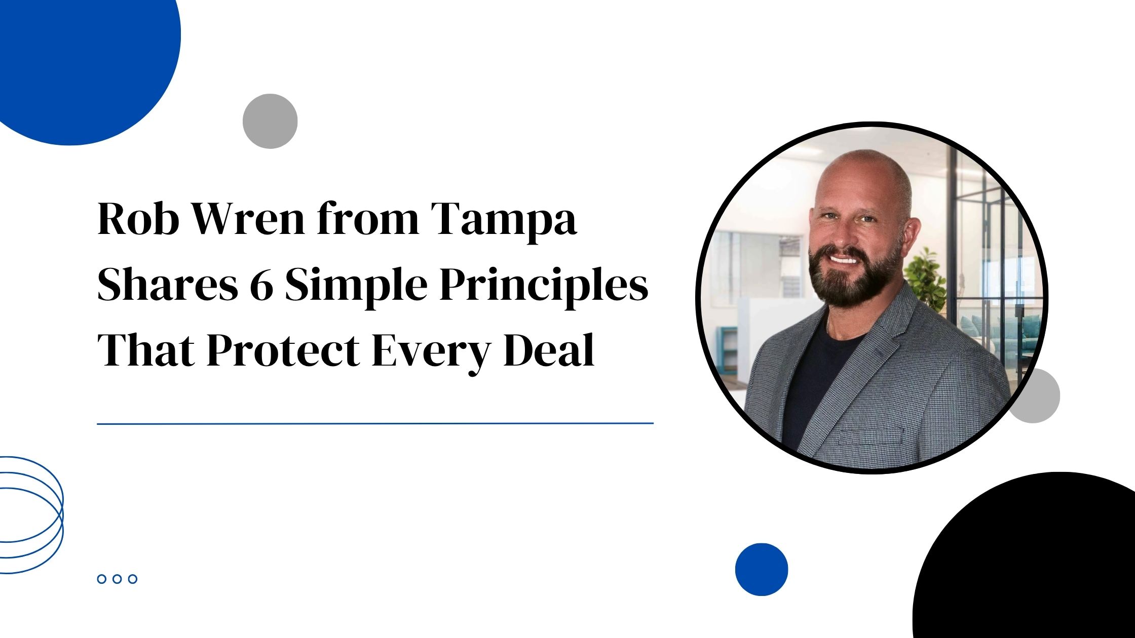 Rob Wren from Tampa Shares 6 Simple Principles That Protect Every Deal