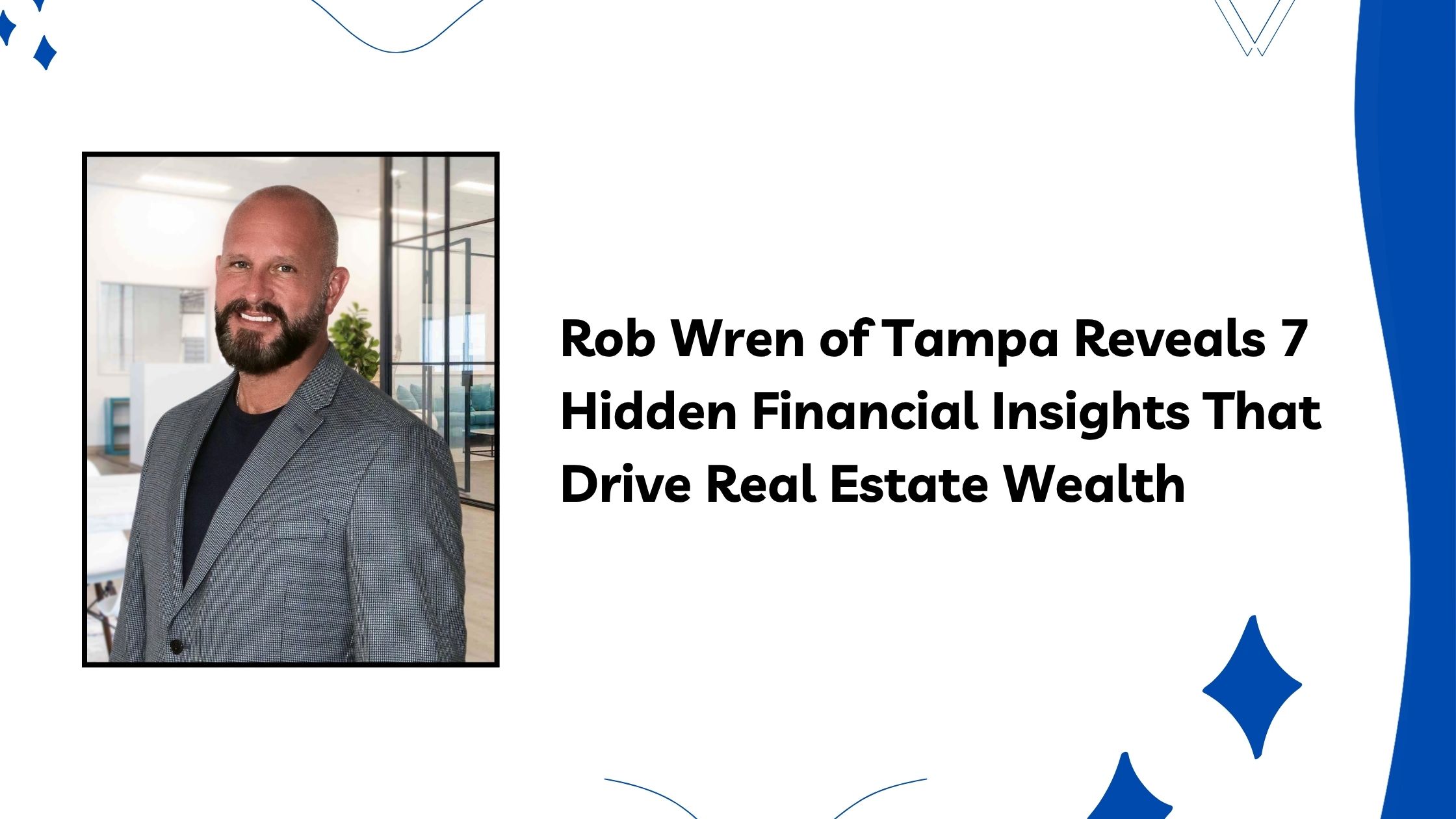 Rob Wren of Tampa Reveals 7 Hidden Financial Insights That Drive Real Estate Wealth