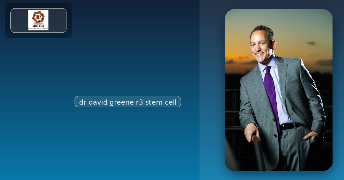 Dr. David Greene R3 Stem Cell: A Clear, Patient-First Path to Better Movement
