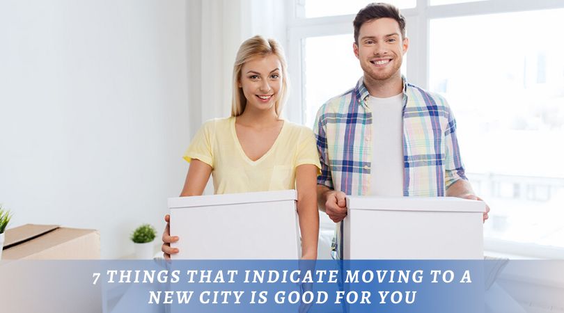 7 Things That Indicate Moving To A New City Is Good For You