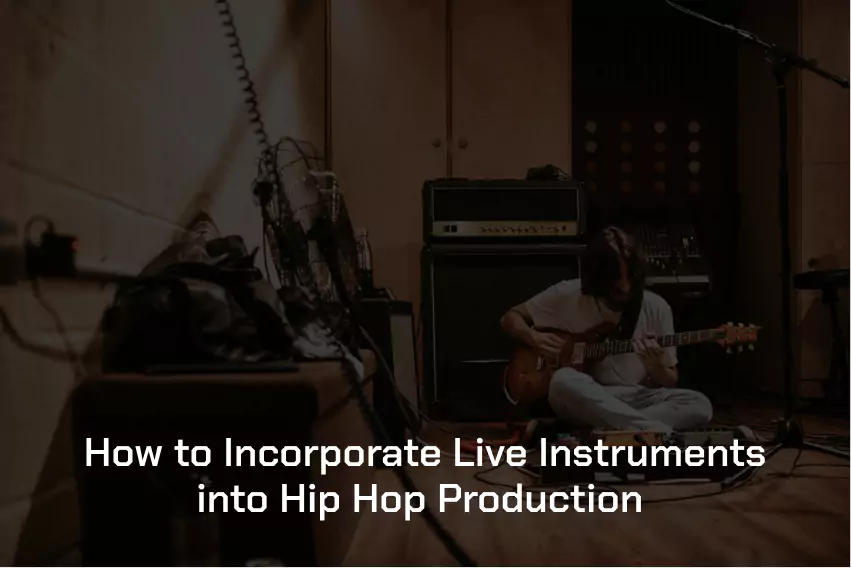 How to Integrate Live Instruments into Hip-Hop Beats