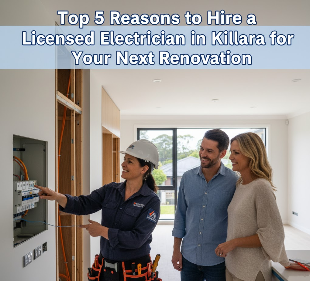 Top 5 Reasons to Hire a Licensed Electrician in Killara for Your Next Renovation
