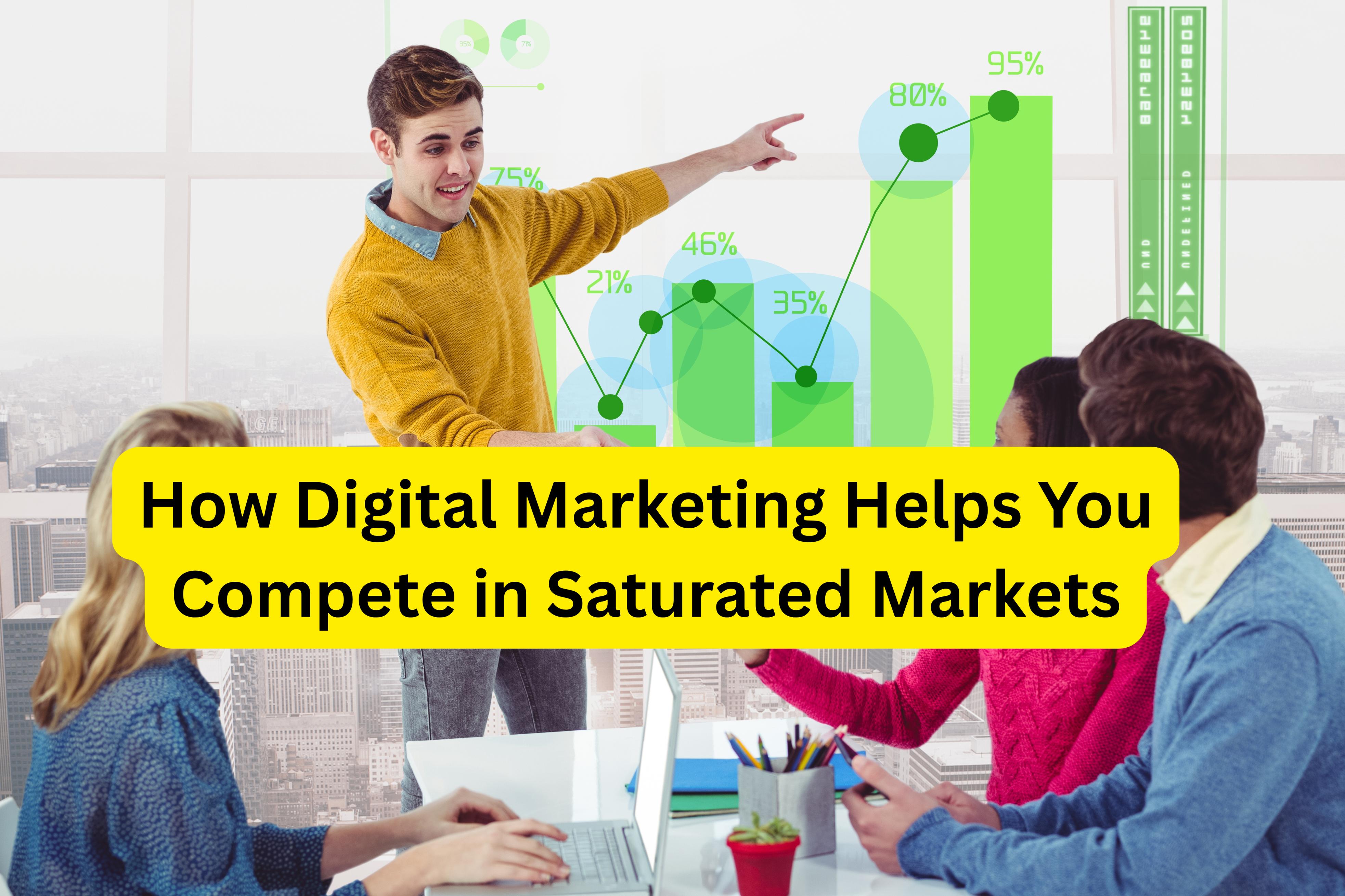 How Digital Marketing Helps You Compete in Saturated Markets