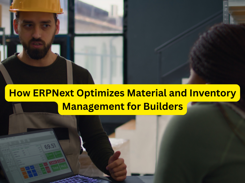 How ERPNext Optimizes Material and Inventory Management for Builders