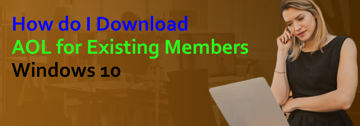 How do I Download AOL for Existing members Windows 10