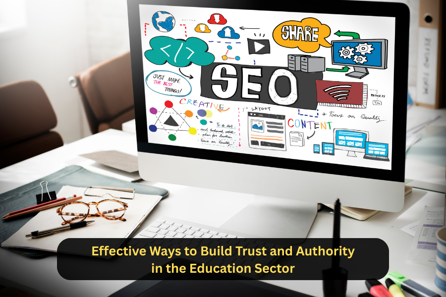 Effective Ways to Build Trust and Authority in the Education Sector
