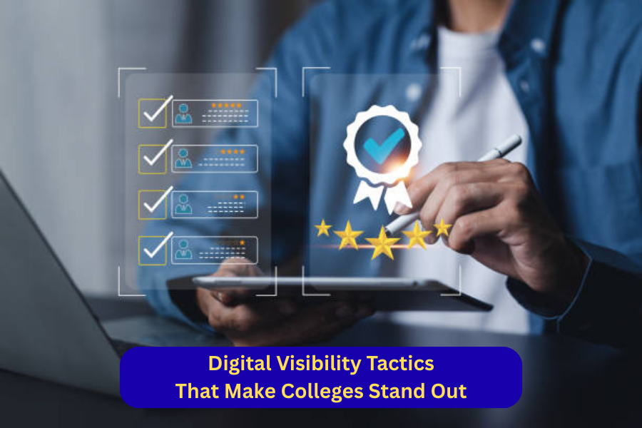 Digital Visibility Tactics That Make Colleges Stand Out