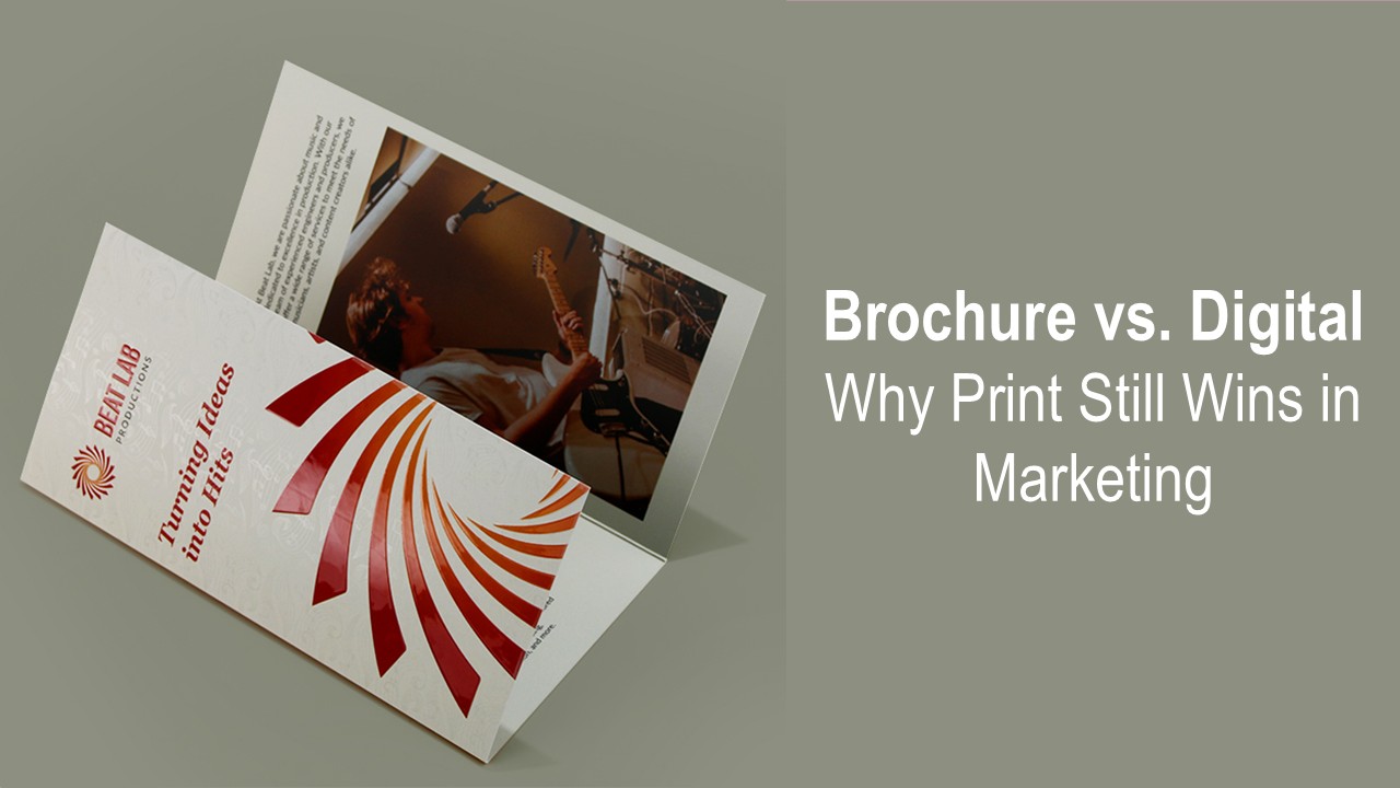 Brochure vs. Digital: Why Print is Still a Powerful Marketing Tool in a Digital-First World