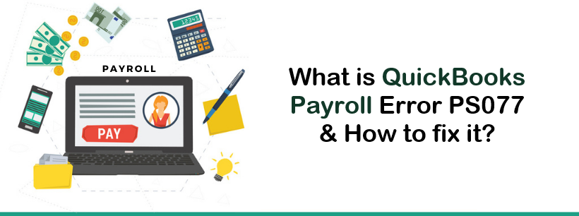 How do I fix Error PS077 in QuickBooks desktop Payroll?