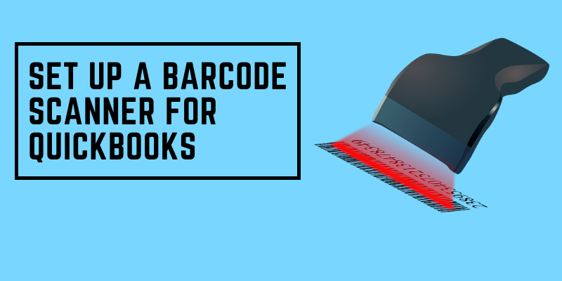 Newer Setting up and using barcode scanner in QuickBooks