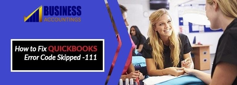How to Resolve QuickBooks Error Code Skipped 111?