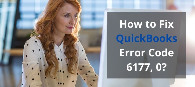 How to Fix QuickBooks Error Code 6177, 0?