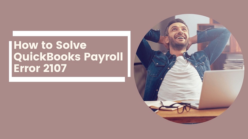Fix QuickBooks Error 2107 - Can't send payroll