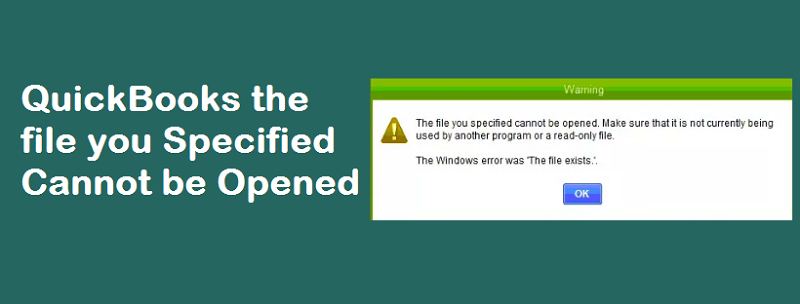 The File You Specified Can't be Opened – fIX QuickBooks Error
