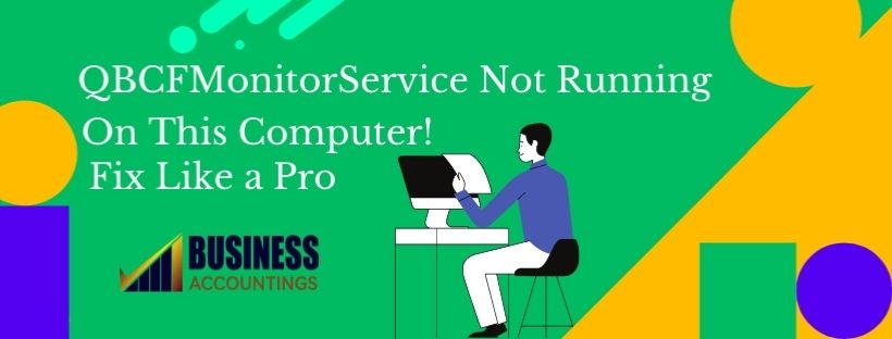 How to Fix QBCFMonitorService not running on this computer Error?