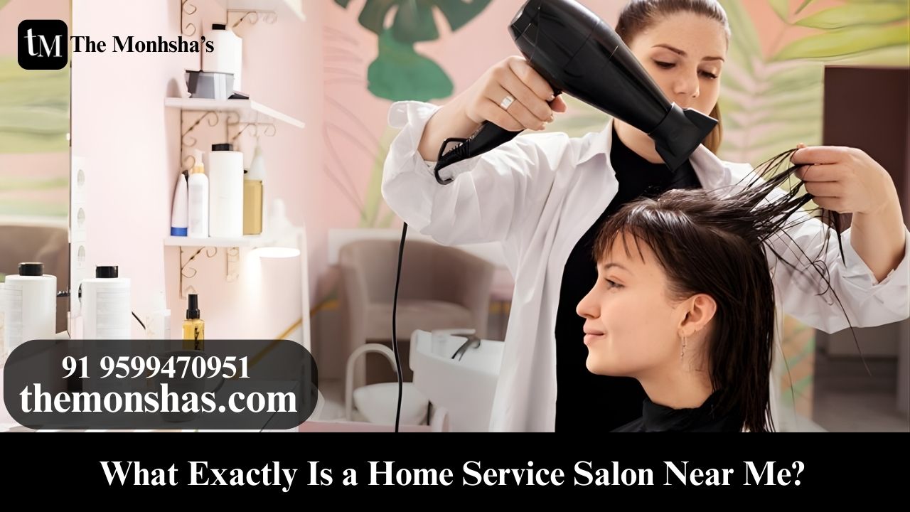 What Exactly Is a Home Service Salon Near Me?